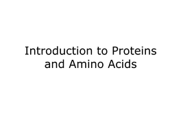 Introduction to Proteins and Amino Acids Introduction