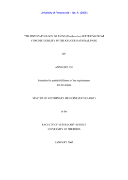 THE HISTOPATHOLOGY of LIONS (Panthera Leo) SUFFERING from CHRONIC DEBILITY in the KRUGER NATIONAL PARK by ANNALIZE IDE Submitted