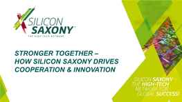 Stronger Together – How Silicon Saxony Drives Cooperation & Innovation Silicon Saxony the Big Picture