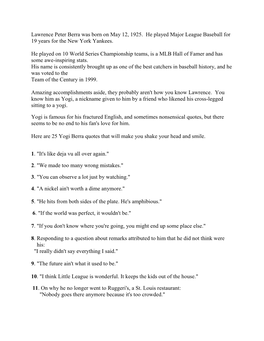 Lawrence Peter Berra Was Born on May 12, 1925. He Played Major League Baseball for 19 Years for the New York Yankees. He Played