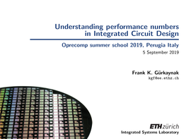 Understanding Performance Numbers in Integrated Circuit Design Oprecomp Summer School 2019, Perugia Italy 5 September 2019