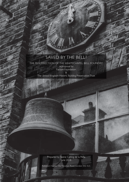 SAVED by the BELL ! the RESURRECTION of the WHITECHAPEL BELL FOUNDRY a Proposal by Factum Foundation & the United Kingdom Historic Building Preservation Trust