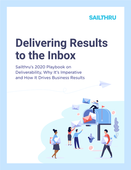 Delivering Results to the Inbox Sailthru’S 2020 Playbook on Deliverability, Why It’S Imperative and How It Drives Business Results Introduction to Deliverability