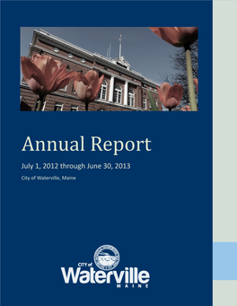 Annual Report July 1, 2012 Through June 30, 2013 City of Waterville, Maine