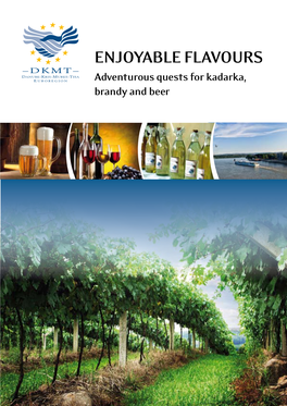 ENJOYABLE FLAVOURS Adventurous Quests for Kadarka, Brandy and Beer DKMT Euroregion Introduction
