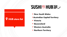 HUB Store List ▪ Victoria ▪ Queensland ▪ Western Australia ▪ Northern Territory New South Wales