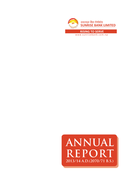 ANNUAL REPORT 2013/14 A.D.(2070/71 B.S.) 2 Sunrise Bank Limited Seventh Annual Report 2013/14 BOARD of DIRECTORS