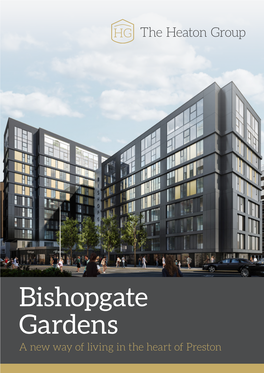 Bishopgate Gardens a New Way of Living in the Heart of Preston Welcome to the Heaton Group