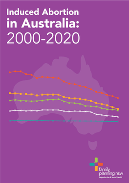 Induced Abortion in Australia: 2000-2020 Published by Family Planning NSW 328-336 Liverpool Road, Ashfield NSW 2131, Australia Ph