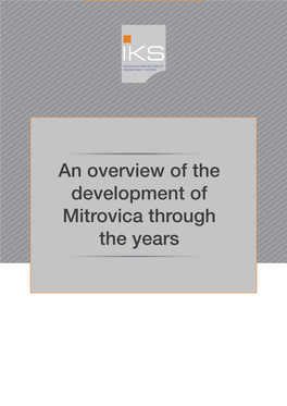 An Overview of the Development of Mitrovica Through the Years This Publication Has Been Supported by the Think Tank Fund of Open Society Foundations