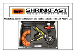 Operating, Field Maintenance, and Parts Manual Model 998 Metric CE Thank You for Choosing Shrinkfast Products