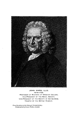 John Ward, LL.D., F.R.S., F.S.A.,· OHN WARD, the Founder of the Trust Which Pre­