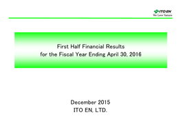 December 2015 ITO EN, LTD. First Half Financial Results for The