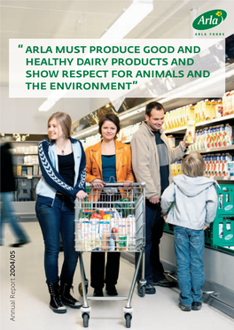 “ Arla Must Produce Good and Healthy Dairy Products and Show Respect for Animals and the Environment” 2004/05 Annual Report