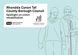 Rhondda Cynon Taf County Borough Council Spotlight on Vision Rehabilitation Rhondda Cynon Taf County Borough Council