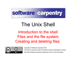 The Unix Shell Introduction to the Shell Files and the File System Creating and Deleting Files
