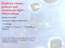 Brightest Cluster Galaxies and Intracluster Light - Observations Magda Arnaboldi European Southern Observatory (Garching) O