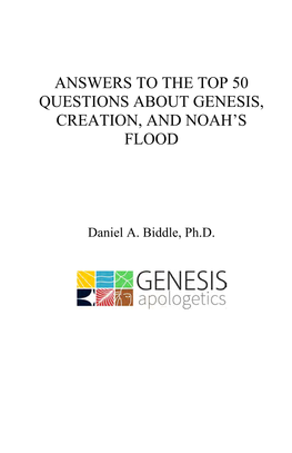 Answers to the Top 50 Questions About Genesis, Creation, and Noah's Flood