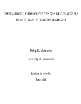OBSERVATIONAL EVIDENCE for the NON-DIAGONALIZABLE HAMILTONIAN of CONFORMAL GRAVITY Philip D. Mannheim University of Connecticut