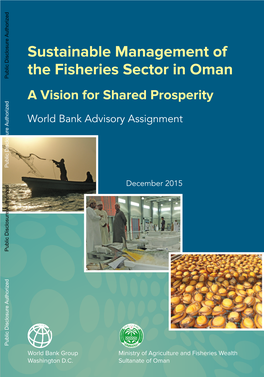 SUSTAINABLE MANAGEMENT of the FISHERIES SECTOR in OMAN a VISION for SHARED PROSPERITY World Bank Advisory Assignment