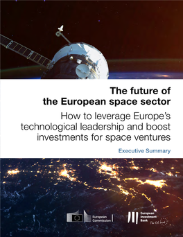 The Future of the European Space Sector How to Leverage Europe’S Technological Leadership and Boost Investments for Space Ventures Executive Summary