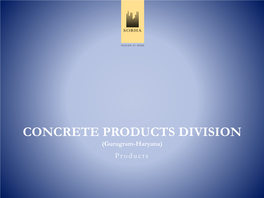 CONCRETE PRODUCTS DIVISION (Gurugram-Haryana) P R O D U C T S INDEX