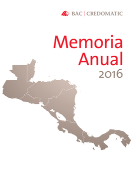 Memoria Anual 2016 Memoria Anual 2016 2 Memoria Anual 2016 | BAC|Credomatic Contenido