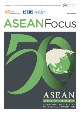 ASEANFOCUS Is a Bimonthly Publication Providing Concise Analyses and Perspectives on ASEAN Matters ISSUE 4/2017 • • 16 JUL/AUG 2017