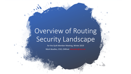 Overview of Routing Security Landscape for the Quilt Member Meeting, Winter 2019 Mark Beadles, CISO, Oarnet Mbeadles@Oar.Net BGP IDLE