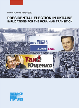 Presidential Election in Ukraine Implications for the Ukrainian Transition Presidential Election in Ukraine Implications for the Ukrainian Transition