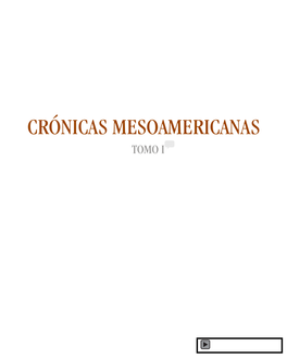 CRÓNICAS Mesoamericanas Tomo I CRONICAS MESOAMERICANAS (TOMO I) © 2008 Universidad Mesoamericana ISBN: 978-99922-846-9-8 Primera Edición, 2008