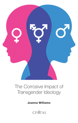 The Corrosive Impact of Transgender Ideology