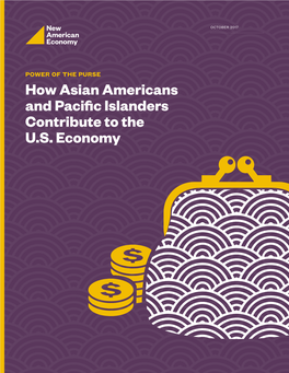 How Asian Americans and Pacific Islanders Contribute to the U.S. Economy Power of the Purse: How Asian Americans and Pacific Islanders Contribute to the U.S