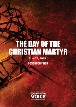 THE DAY of the CHRISTIAN MARTYR June 29, 2019 Resource Pack “Greater Love Has No One Than This, to Lay Down One’S Life for One’S Friends