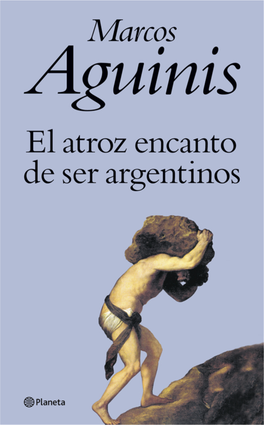 El Atroz Encanto De Ser Argentinos El Atroz Encantomarcos De AGUINIS Ser Argentinos