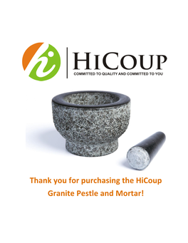 Thank You for Purchasing the Hicoup Granite Pestle and Mortar!