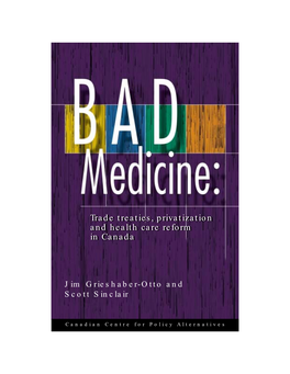 BAD MEDICINE: Trade Treaties, Privatization and Health Care Reform in Canada 3 Contents