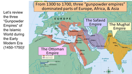 “Gunpowder Empires” of the Islamic World During the Early Modern Era (1450-1750)! India 3 Continents: SE Europe, N