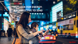 2019 OUTLOOK for ENERGY: 2018 Outlook Fora Energy: PERSPECTIVE a View to 2040 to 2040