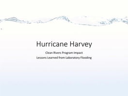 Hurricane Harvey Clean Rivers Program Impact Lessons Learned from Laboratory Flooding Table of Contents