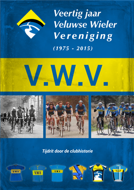 Veertig Jaar Veluwse Wieler Vereniging (1975 - 2015) V.W.V