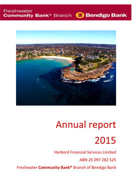 Annual Report 2015 Harbord Financial Services Limited ABN 25 097 282 525 Freshwater Community Bank® Branch of Bendigo Bank Contents
