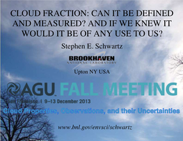 CLOUD FRACTION: CAN IT BE DEFINED and MEASURED? and IF WE KNEW IT WOULD IT BE of ANY USE to US? Stephen E