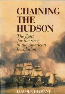 CHAINING the HUDSON the Fight for the River in the American Revolution