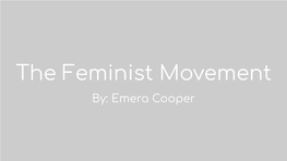 The Feminist Movement By: Emera Cooper What Is Feminism? and What Do Feminists Do?