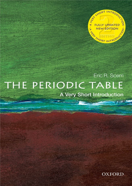 The Periodic Table: a Very Short Introduction VERY SHORT INTRODUCTIONS Are for Anyone Wanting a Stimulating and Accessible Way Into a New Subject