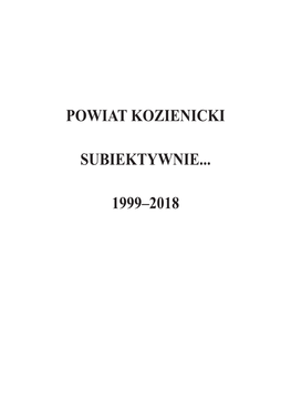 Powiat Kozienicki Subiektywnie... 1999–2018” Opracowana W Całości Przez Wydział Promocji I Kultury Starostwa Powiatowego W Kozienicach