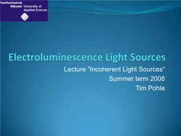 Lecture ˮincoherent Light Sources“ Summer Term 2008 Tim Pohle Electroluminescence Light Sources – Table of Contents