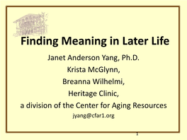 Finding Meaning in Later Life Janet Anderson Yang, Ph.D