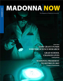 $250K GRANT FUNDS FORENSIC SCIENCE RESEARCH GRAD SCHOOL CHANGES LIVES Looking Ahead MADONNA PRESIDENT to RETIRE in 2015 a Legacy of Achievement